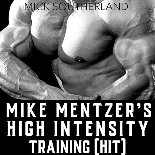 The Mike Mentzer Method Mike Mentzer HighIntensity Training Principles (Audible