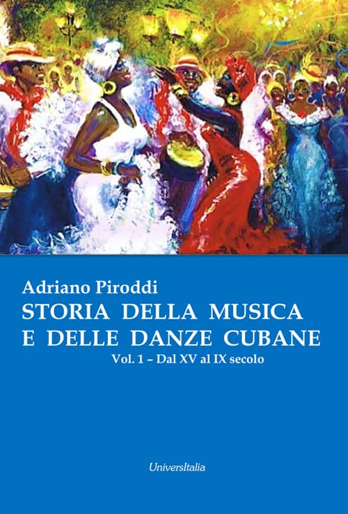Storia della musica e delle danze cubane. Dal XV al IX secolo (Vol. 1)