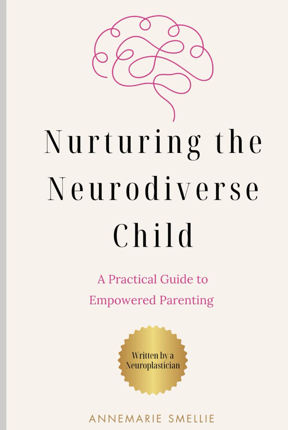 Nurturing the Neurodiverse Child: A Practical Guide for Empowered Parenting