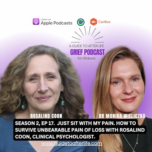 Ep 17. Just sit with my pain. How to survive unbearable pain of loss with Rosalind Coon, Clinical Psychologist.