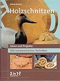 Holzschnitzen: Ideen und Projekte (2 in 1)