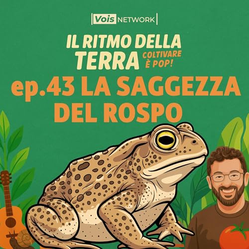 La saggezza del rospo - ep43 - Il ritmo della terra, coltivare è pop!