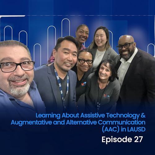 Episode 27: Learning About Assistive Technology & Augmentative and Alternative Communication (AAC) in LAUSD