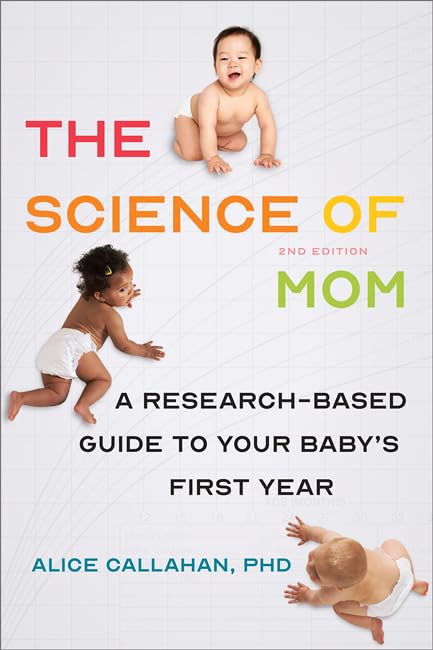Image of The Science of Mom: A Research-Based Guide to Your Baby's First Year