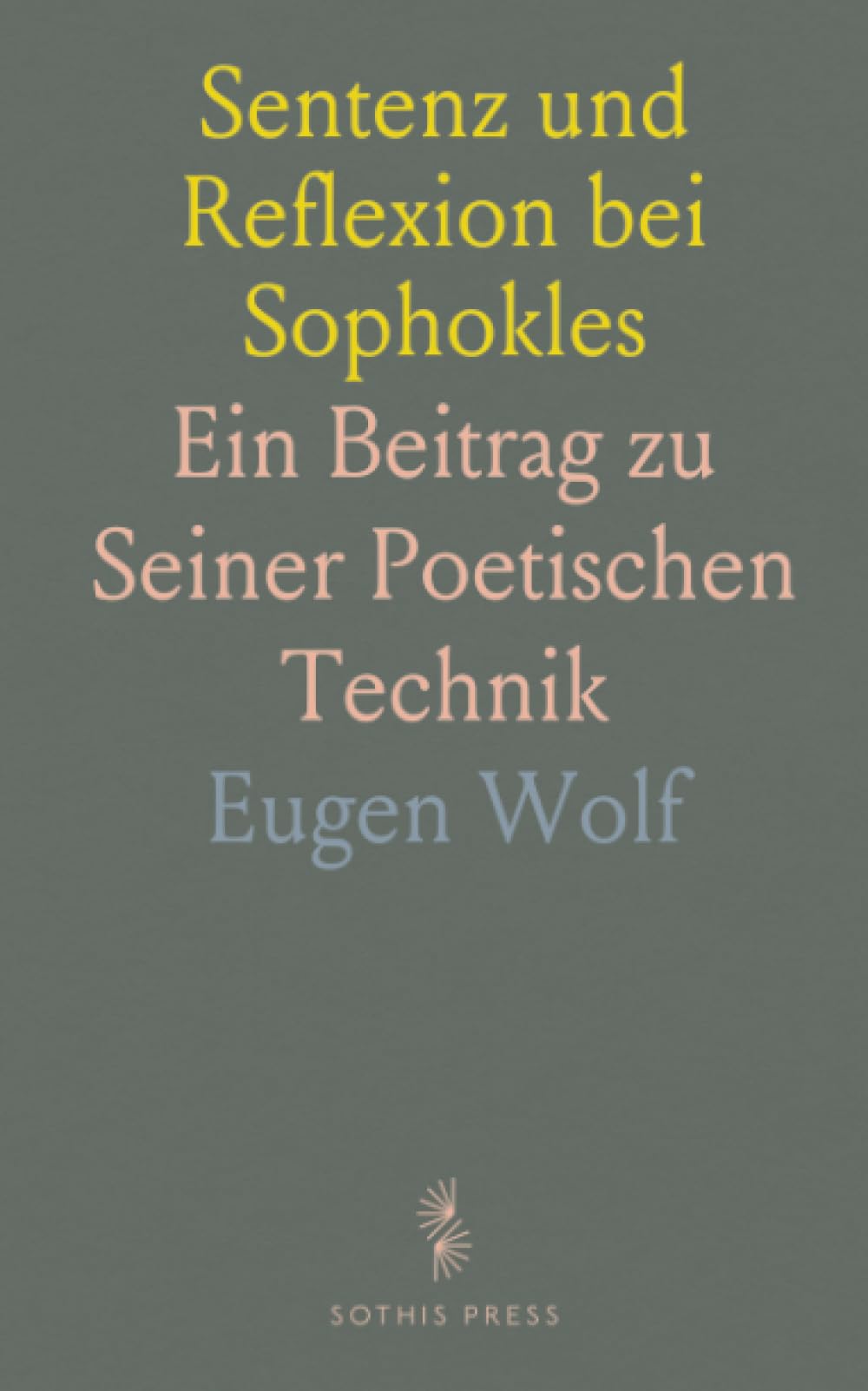 Sentenz und Reflexion bei Sophokles: Ein Beitrag zu Seiner Poetischen Technik