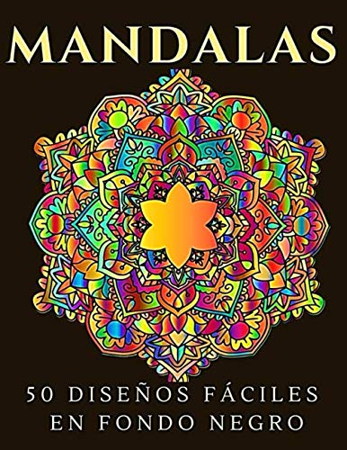 Mandalas 50 Diseños Fáciles en Fondo Negro: Libro para Colorear para Adultos | Relájate y Deja Salir a tu Artista Interior