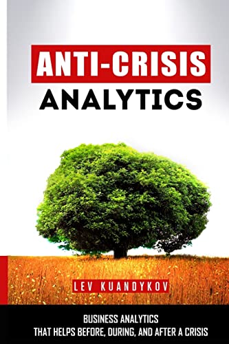 Anti-Crisis Analytics: Business Analytics that Helps Before, During, and After a Crisis