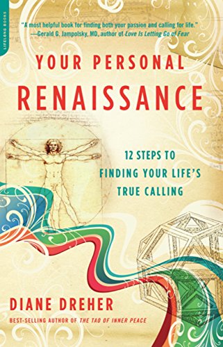 Your Personal Renaissance: 12 Steps to Finding Your Life's True Calling