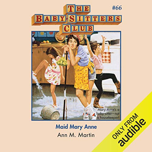 Maid Mary Anne The BabySitters Club, Book 66 (Audible