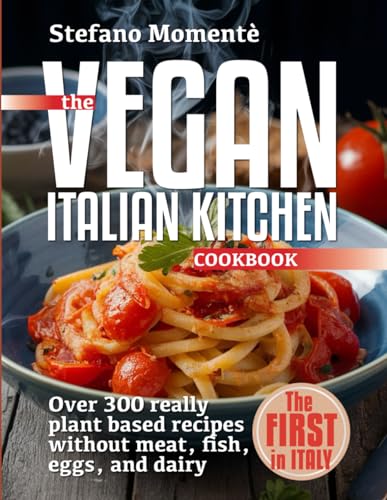 The Vegan Italian Kitchen Cookbook: Over 300 really plant based recipes without meat, fish, eggs, and dairy image 2