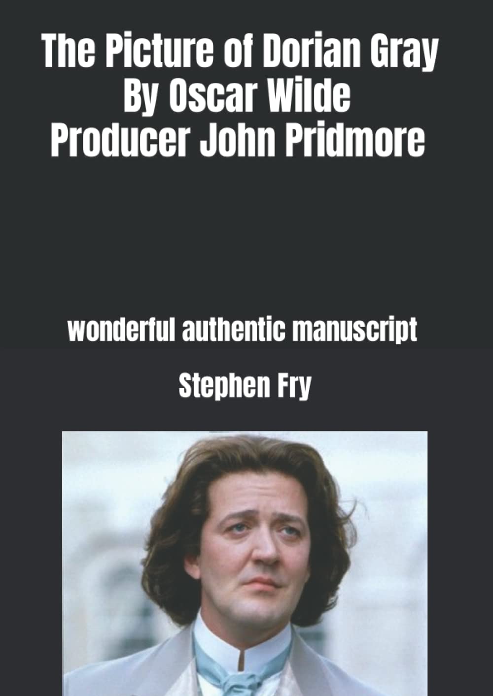 The Picture of Dorian Gray Wonderful Authentic Classic Manuscript Stephen Fry: Produced by John Pridmore