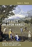  Tight Fists or Open Hands?: Wealth and Poverty in Old Testament Law