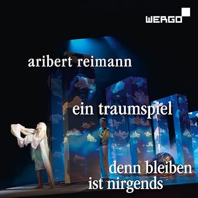 Aribert Reimann: Ein Traumspiel; Denn Bleiben ist nirgends