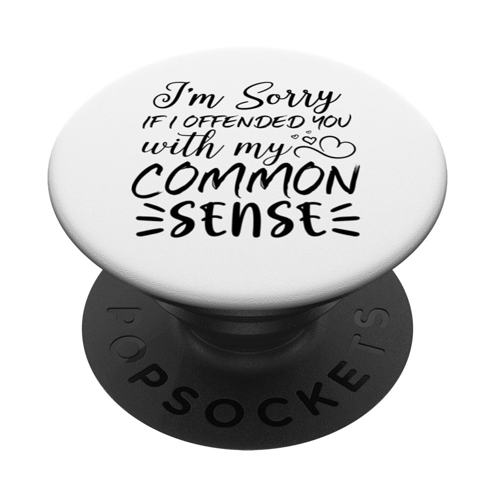 I'm Sorry If I Offended You With My Common Sense - Sarcastic PopSockets Swappable PopGrip, Black