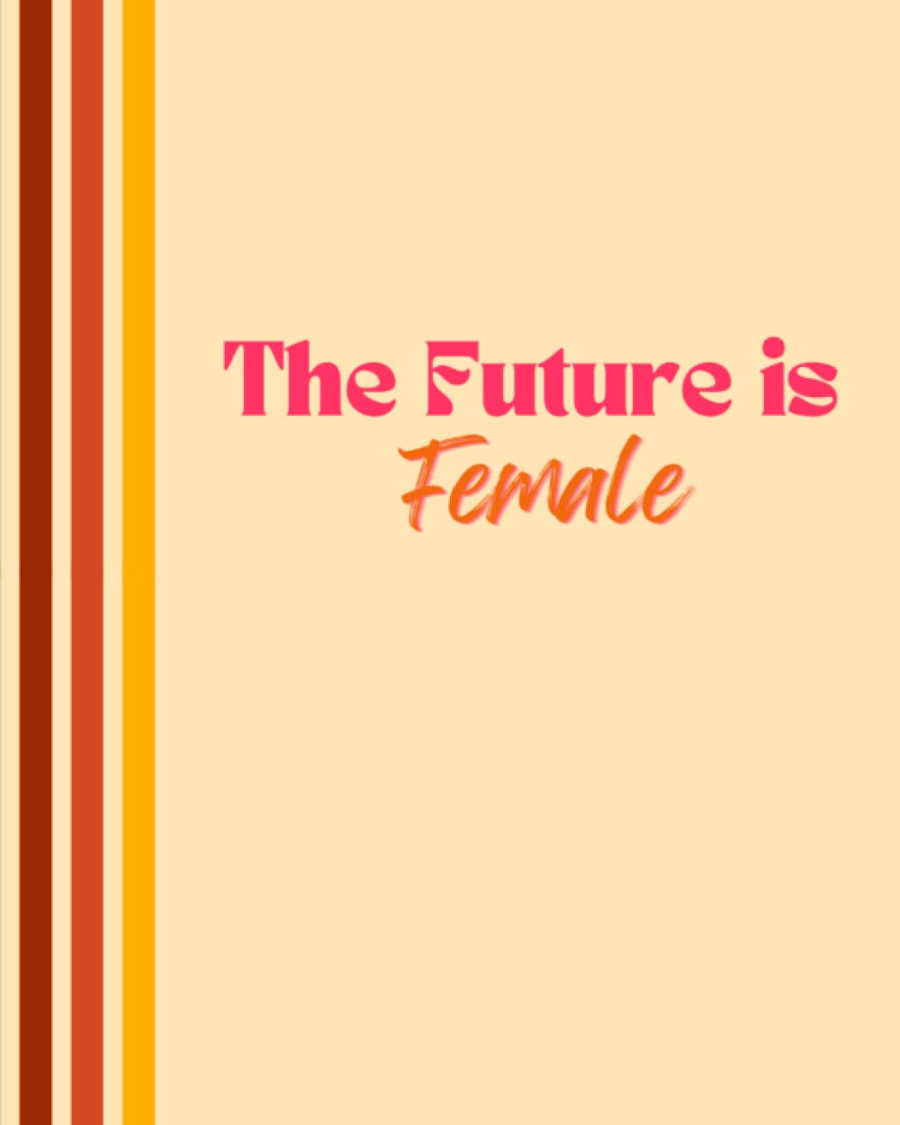 The Future is Female: Daily Planner, Weekly Planner, and To-Do List