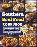 Southern Soul Food Cookbook: From Grandma’s Table to Modern Kitchens, 125 Recipes Capturing the Heart of Comforting Home Cooking