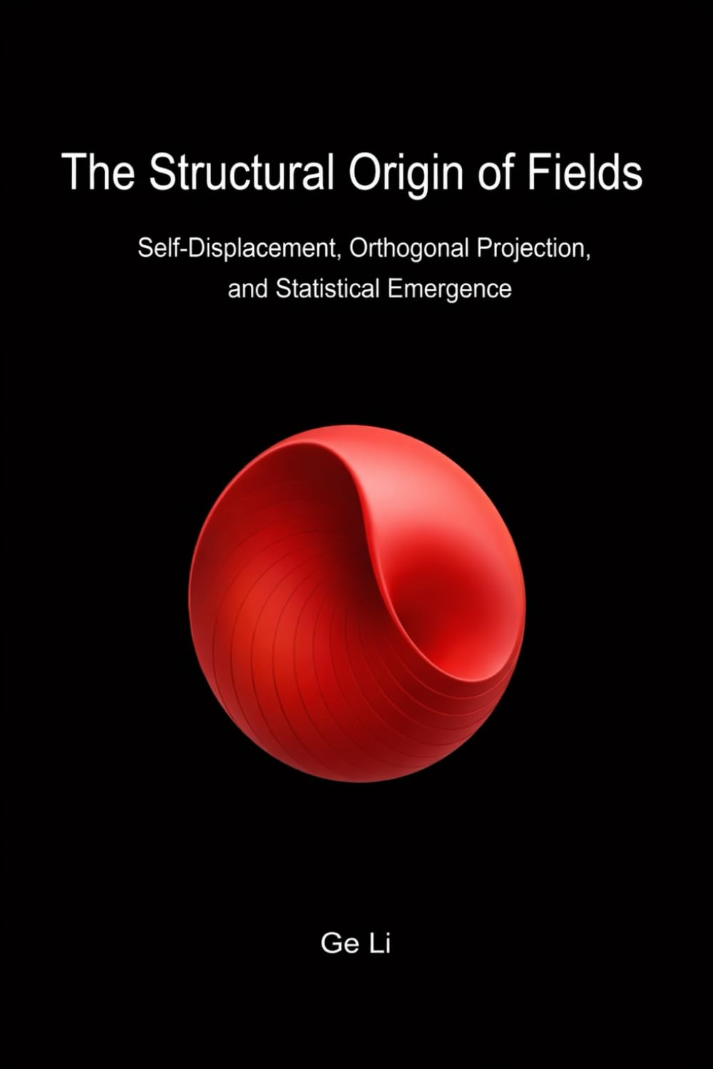 The Structural Origin of Fields: Self-Displacement, Orthogonal Projection, and Statistical Emergence