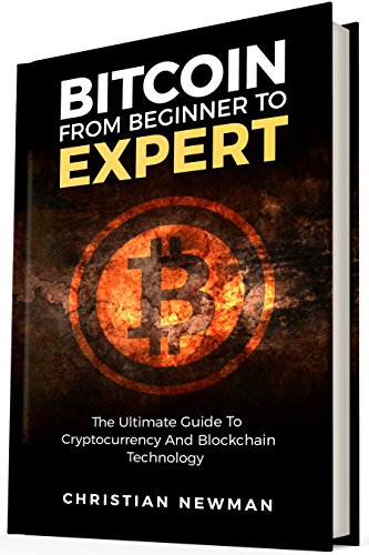 Bitcoin From Beginner To Expert: The Ultimate Guide To Cryptocurrency And Blockchain Technology (Cry
