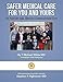 Safer Medical Care For You and Yours: Six Tools for Safe, Effective Compassionate Care