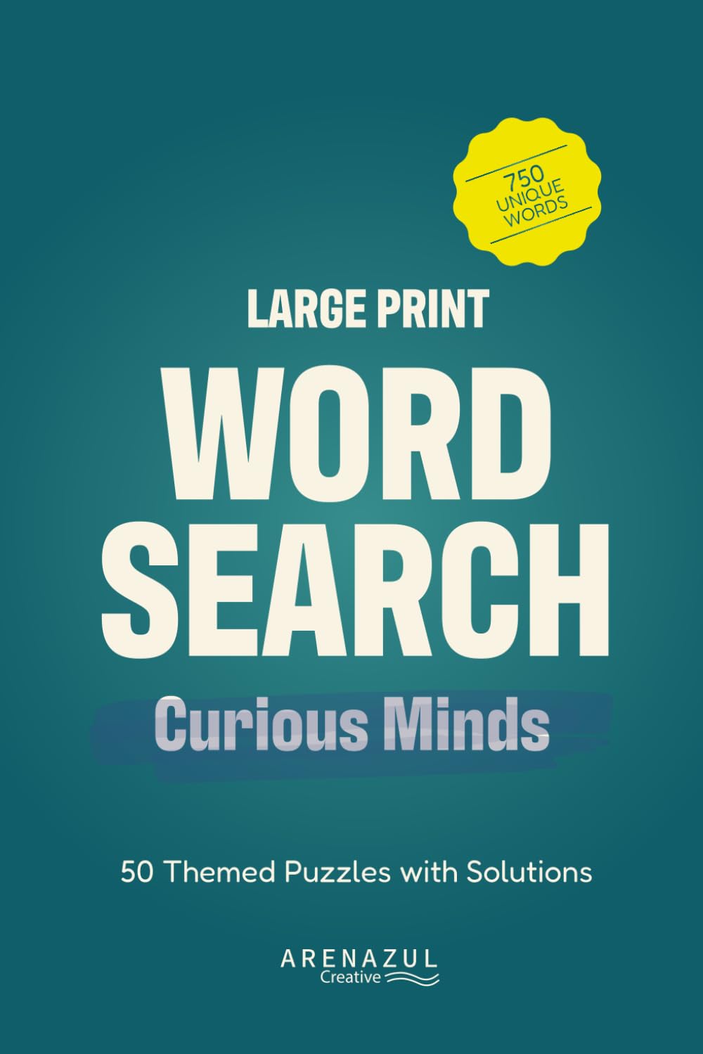 Large Print Word Search - Curious Minds: 50 Themed Puzzles with Solutions (Arenazul Creative Large Print Word Search)