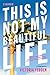 This Is Not My Beautiful Life: A Memoir