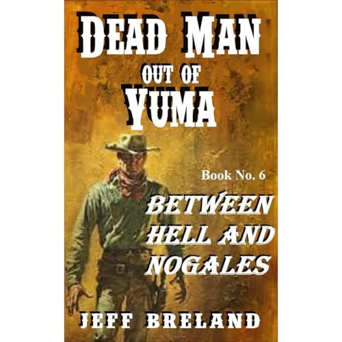 Jeff Breland - Dead Man Out of Yuma: Book No. 6: An Old West Adventure episode artwork