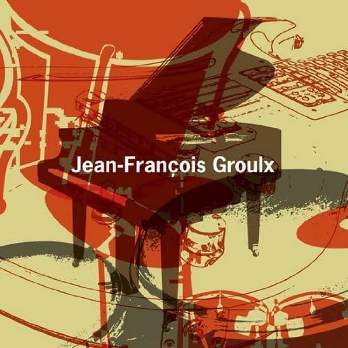 Jean-Francois Groulx [Audio CD] Jean-Francois Groulx