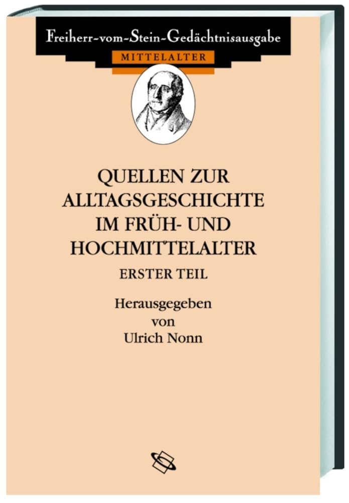 Quellen zum Alltag im Früh- und Hochmittelalter I (40a): Latein.-Dtsch. (Freiherr-vom-Stein-Gedächtnisausgabe, Reihe A: Ausgewählte Quellen zur Geschichte des Mittelalters)