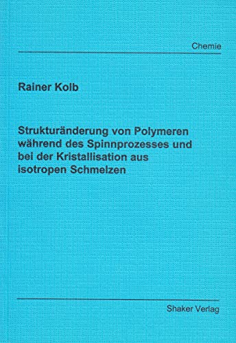 Strukturänderung von Polymeren während des Spinnprozesses und bei der Kristallisation aus isotropen Schmelzen