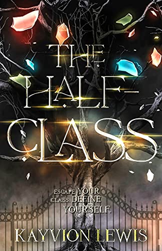 The Half-Class: Escape Your Class, Define Yourself by [Kayvion Lewis]