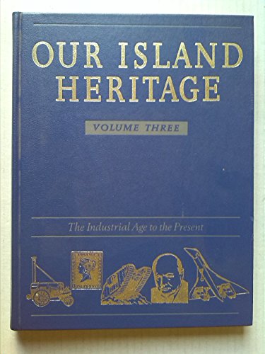 Our Island Heritage, Vol. 3: The Industrial Age to the Present