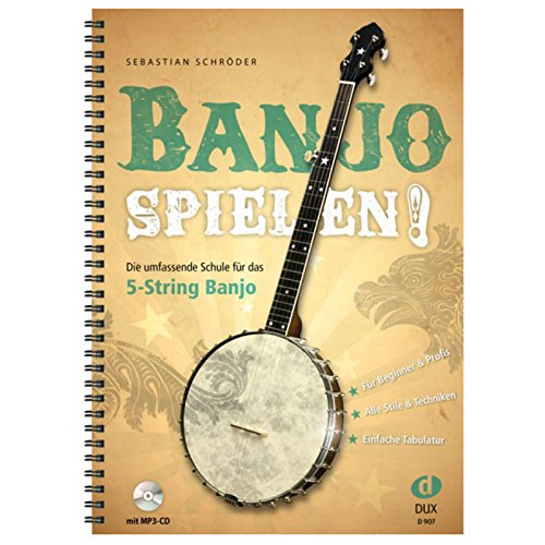 Banjo spielen!: Die umfassende Schule für das 5-String Banjo: Die umfassende Schule für das 5-String Banjo. Für Beginner & Profis. Alle Stile & Techniken. Einfache Tabulatur