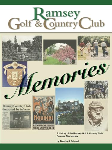 Ramsey Golf & Country Club Memories: A History of the Ramsey Golf & Country Club, Ramsey, New Jersey