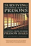 Surviving the Federal Bureau of Prisons: Lessons From Behind Prison Bars