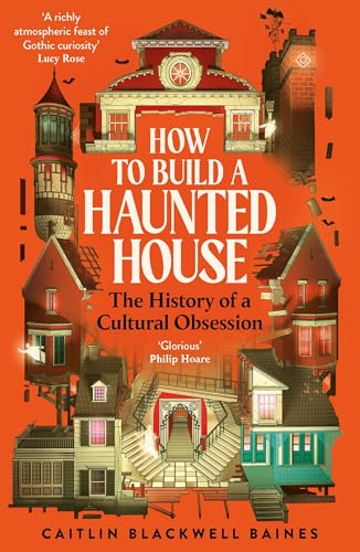 How To Build A Haunted House: The History Of A Cultural Obsession