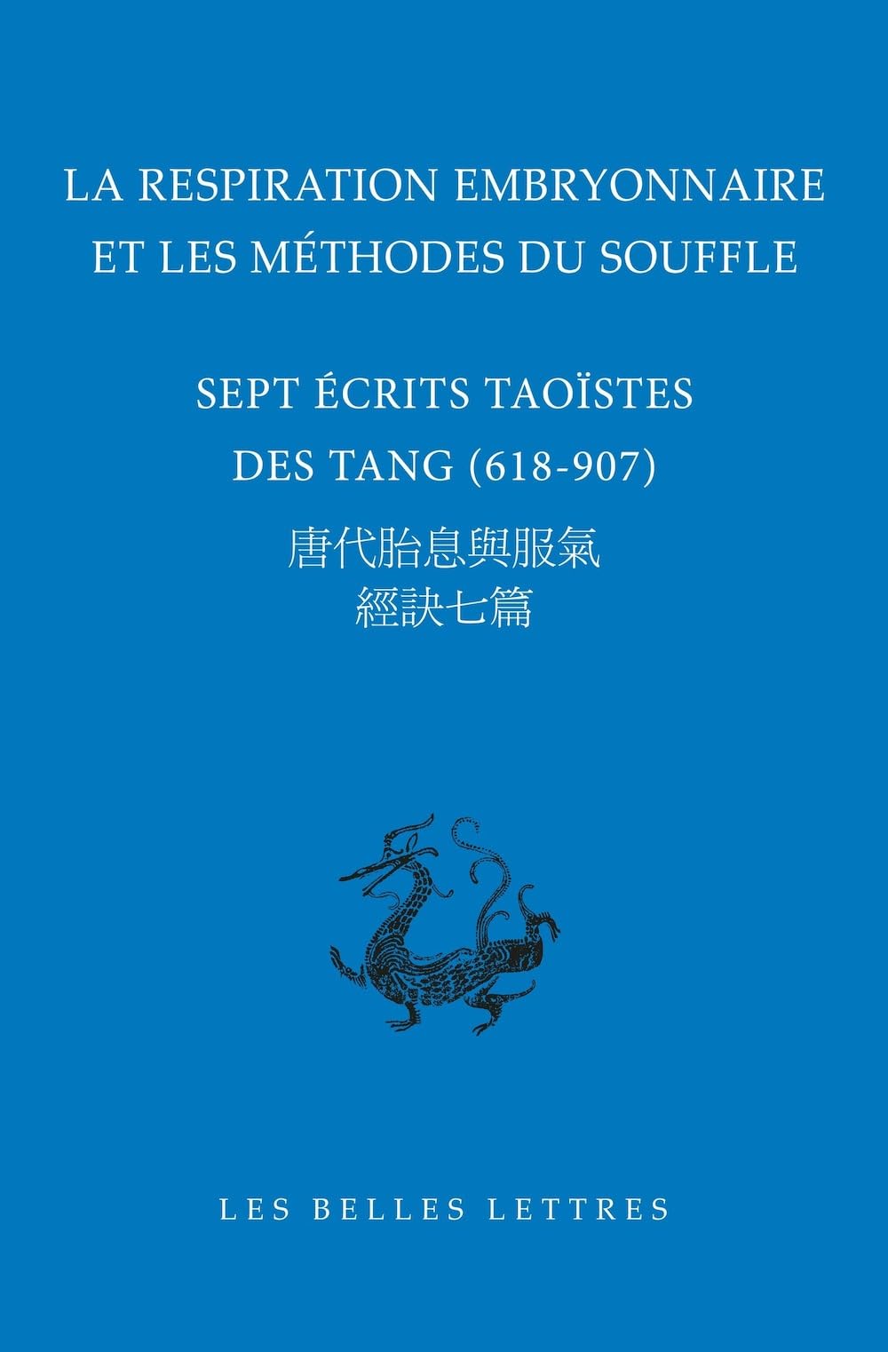 La Respiration Embryonnaire Et Les Methodes Du Souffle: Sept Ecrits Taoistes Des Tang, 618-907