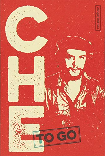 CHE to go: Rebellische Worte von Ernesto Che Guevara CHE to go: Rebellische Worte von Ernesto Che Guevara