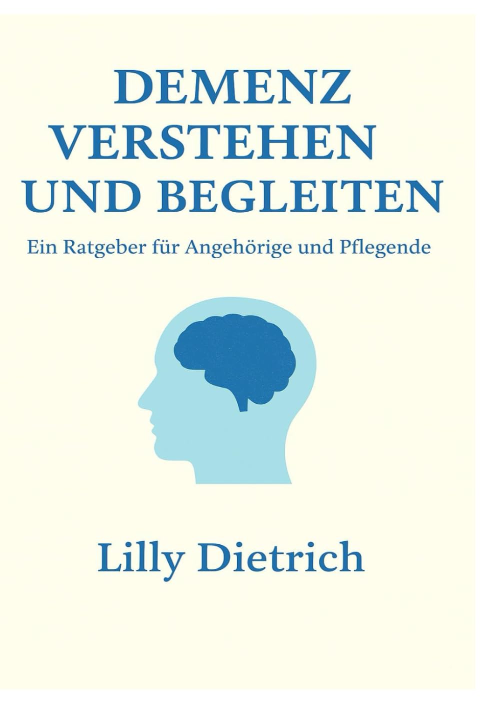 Demenz verstehen: Du bist nicht allein – Einfühlsame Begleitung und wertvolle Impulse für Angehörige