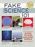 Fake Science 101: A Less-Than-Factual Guide to Our Amazing World