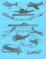 A Flyer's "Dash", An Autobiography by Commander James W. Kissick, Jr. 0692002243 Book Cover