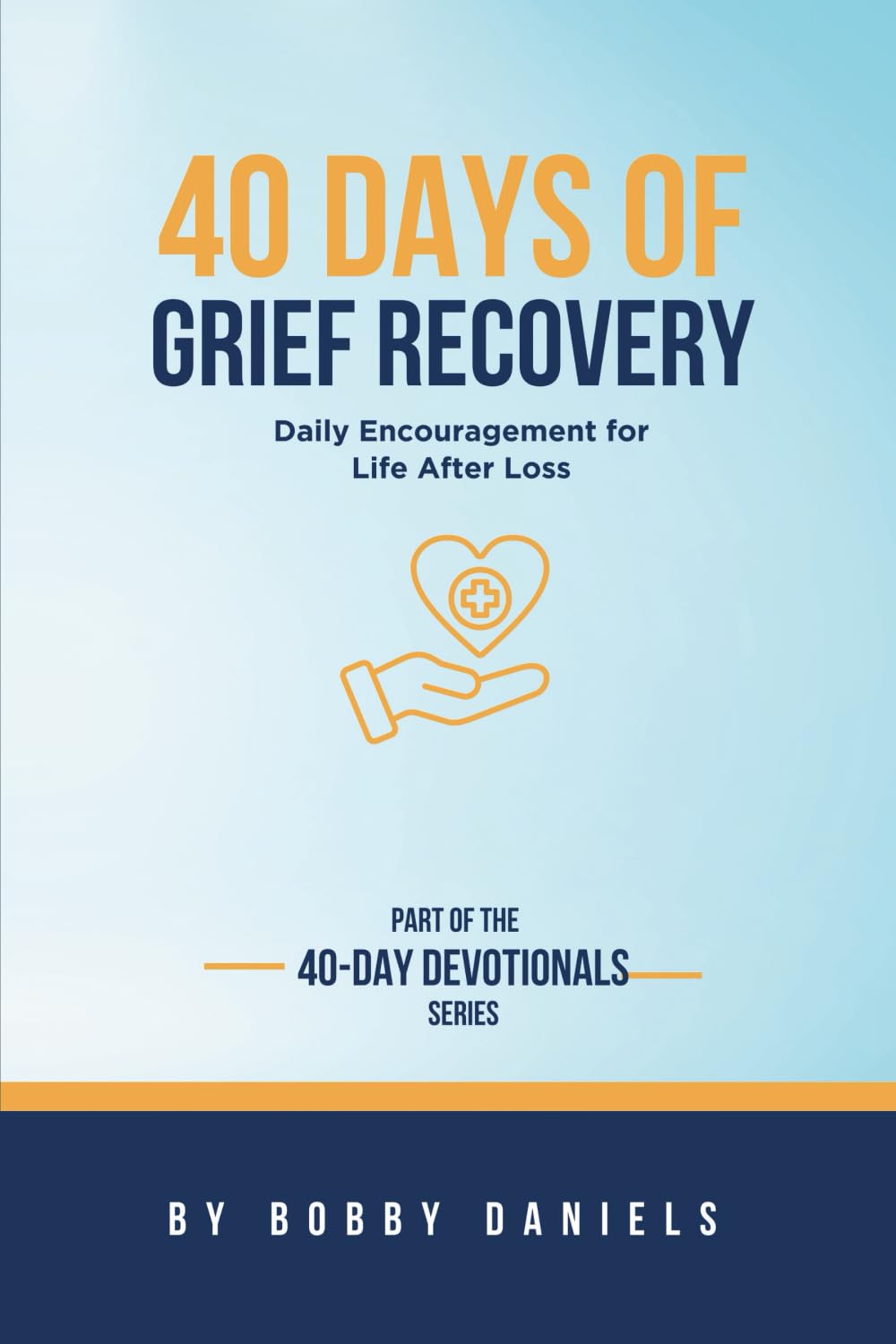 40 Days of Grief Recovery: Daily Encouragement For Life After Loss