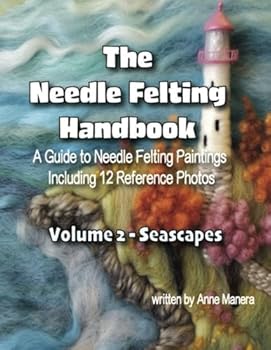 Paperback The Needle Felting Handbook A Guide to Needle Felting Paintings Including 12 Reference Photos Volume 2- Seascapes Book