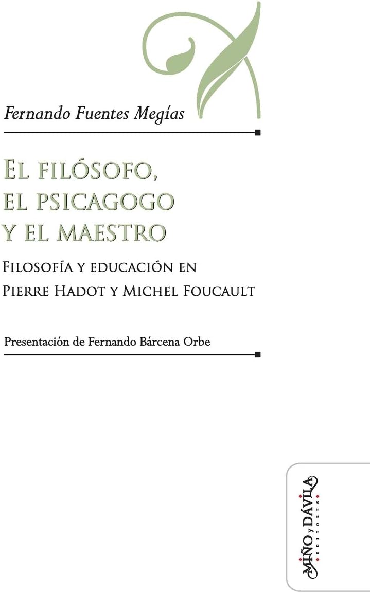 El filósofo, el psicagogo y el maestro: Filosofía y educación en Pierre Hadot y Michel Foucault (Educación: otros lenguajes) (Spanish Edition)