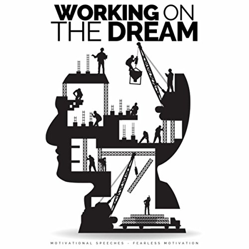 Working on the Dream (Motivational Speeches)