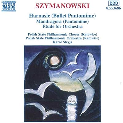 Szymanowski: Harnasie/Mandragora/Etude for Orchestra