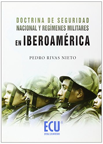 Doctrina de Seguridad Nacional y regímenes militares en Iberoamérica Doctrina de Seguridad Nacional y regímenes militares en Iberoamérica