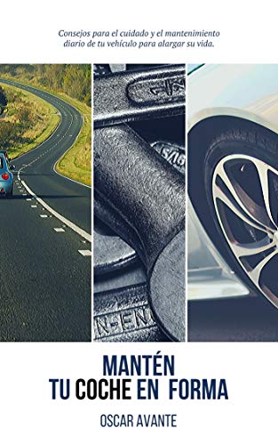 Mantén tu coche en forma: Aprende los básicos del mantenimiento de tu vehículo (Spanish Edition) Mantén tu coche en forma: Aprende los básicos del mantenimiento de tu vehículo (Spanish Edition)
