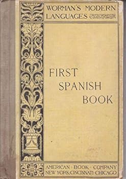 First Spanish Book After the Natural Or Pestalozzian Method for Schools and Home Instruction (Worman's Language Series)