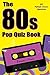 The 80s Pop Quiz Book: 100 Multiple-Choice Questions (Electronic, Synth Pop, New Romantics, Indie Muisc, Alternative Rock, Heavy Rock, House Music) (English Edition)