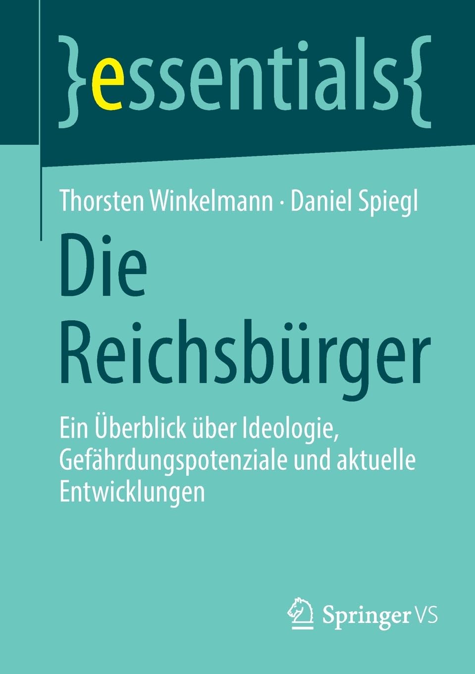 Essentials | Book | Die Reichsbürger: Ein Überblick über Ideologie, Gefährdungspotenziale und aktuelle Entwicklungen (essentials)